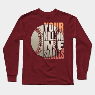 Your Killing Me Smalls Long Sleeve T-Shirt